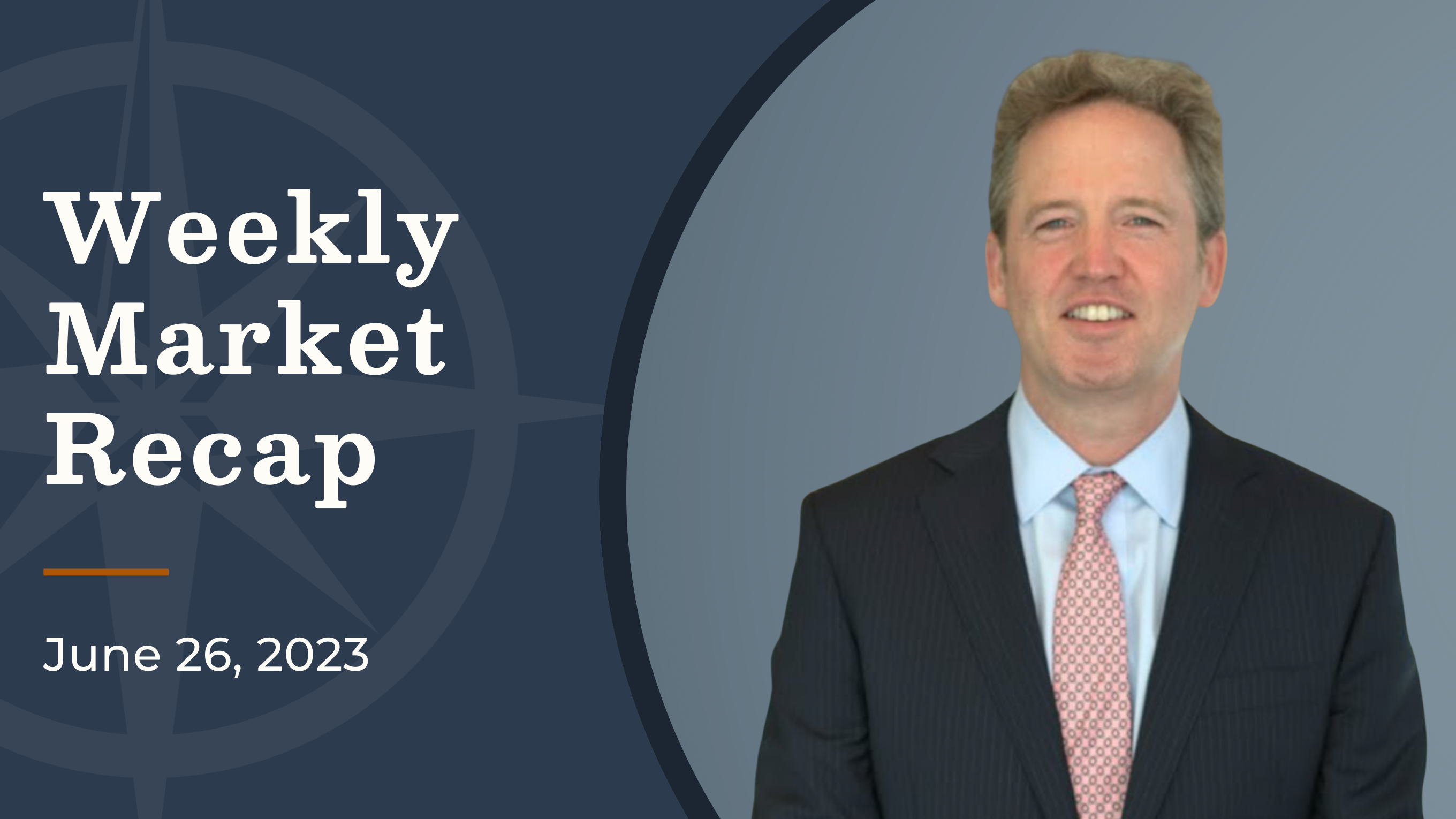 Key Takeaways from the Latest Fed Commentary | Weekly Market Recap June 26, 2023.